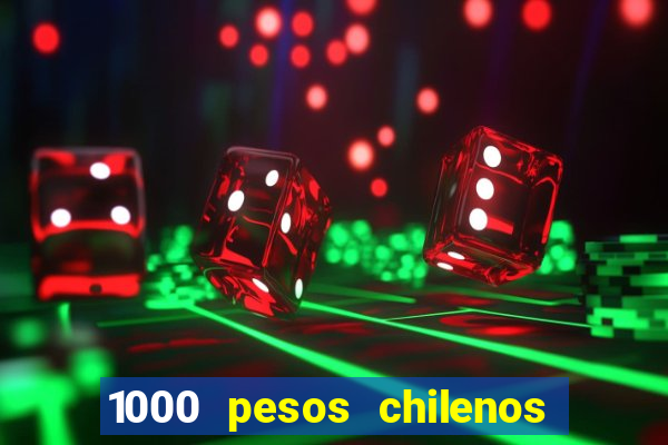 1000 pesos chilenos em reais